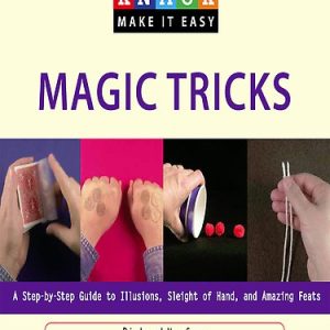 Richard Kaufman - Knack Magic Tricks a Step by Step Guide to Illusions, Sleight of Hand, and Amazing Feats