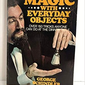 Magic With Everyday Objects Over 150 Tricks Anyone Can Do At The Dinner Table