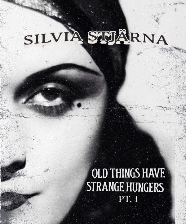 Silvia Stjarna - Old things have Strange hungers pt. 1