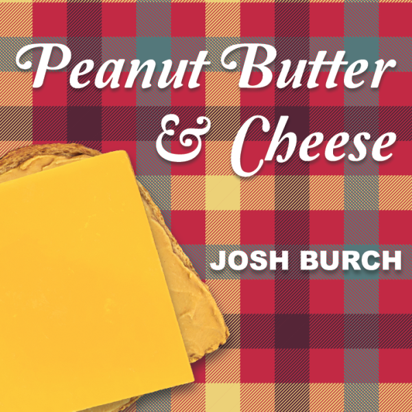 2023 Josh Burch - Peanut Butter & Cheese