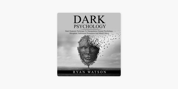 Ryan Watson - Dark Psychology Dark Hypnosis Technique to Manipulation Human Psychology, Deception, Subliminal Persuasion and Mind Control