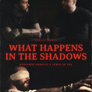 Benjamin Francis & Lewis Le Val - What Happens In The Shadows