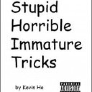 Kevin Ho - Stupid Horrible Immature Tricks