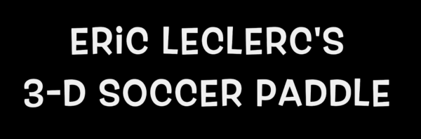 Eric Leclerc - 3-D Soccer Paddle