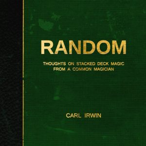 Carl Irwin - Random · Thoughts on Stacked Deck Magic from a Common Magician [mp4+pdf]