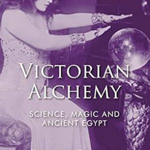 Eleanor Dobson - Victorian Alchemy. Science, magic and ancient Egypt