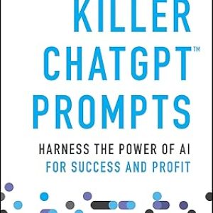 Killer ChatGPT Prompts - Harness the Power of AI for Success and Profit