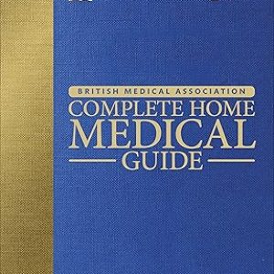BMA Complete Home Medical Guide - The Essential Reference for Every Family By DK