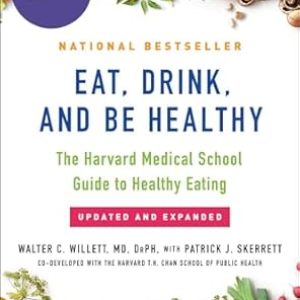 Eat, Drink, And Be Healthy - The Harvard Medical School Guide To Healthy Eating