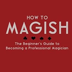 Michael O’Brien - How to Magish · The Beginner's Guide to Becoming a Professional Magician (Vol.1)