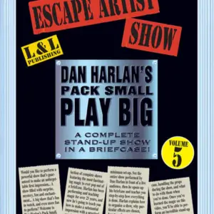 Dan Harlan’s Pack Small Play Big – Volume 5 – Escape Artist Show