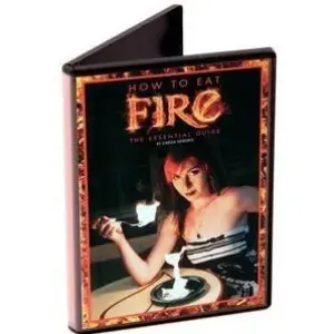 Carisa Hendrix - How To Eat Fire The Essential Guide